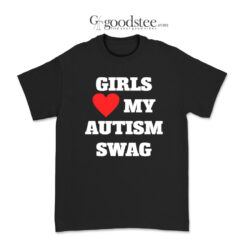 Girls Love My Autism Swag T-Shirt