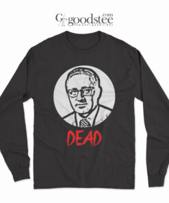 Henry Kissinger Dead Long Sleeve