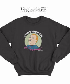 Bobby Hill I Don't Know You That's My Purse Sweatshirt