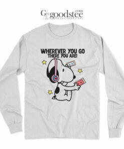 Snoopy Wherever You Go There You Are Long Sleeve