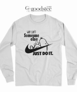 Snoopy Why Can't Someone Else Just Do It Long Sleeve