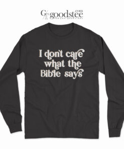 I Don't Care What The Bible Says Long Sleeve